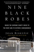 Nine Black Robes: Inside the Supreme Court's Drive to the Right and Its Historic Consequences - Hardcover