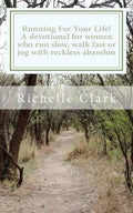 Running For Your Life: A Devotional For Women Who Run Slow, Walk Fast Or Jog With Reckless Abandon - Paperback