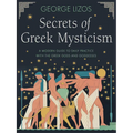 Secrets of Greek Mysticism: A Modern Guide to Daily Practice with the Greek Gods and Goddesses - Paperback