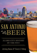 San Antonio Beer:: Alamo City History by the Pint - Paperback