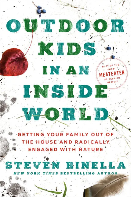 Outdoor Kids in an Inside World: Getting Your Family Out of the House and Radically Engaged with Nature - Hardcover