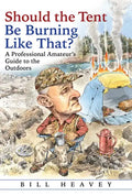 Should the Tent Be Burning Like That?: A Professional Amateur's Guide to the Outdoors - Paperback