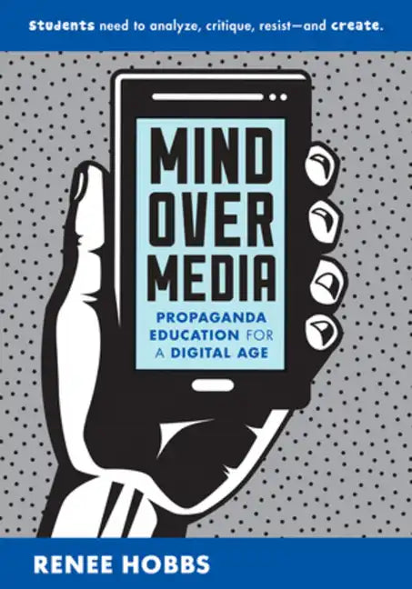 Mind Over Media: Propaganda Education for a Digital Age - Paperback