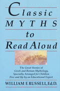 Classic Myths to Read Aloud: The Great Stories of Greek and Roman Mythology, Specially Arranged for Children Five and Up by an Educational Expert - Paperback