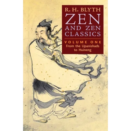 Zen and Zen Classics (Volume One): From the Upanishads to Huineng - Paperback