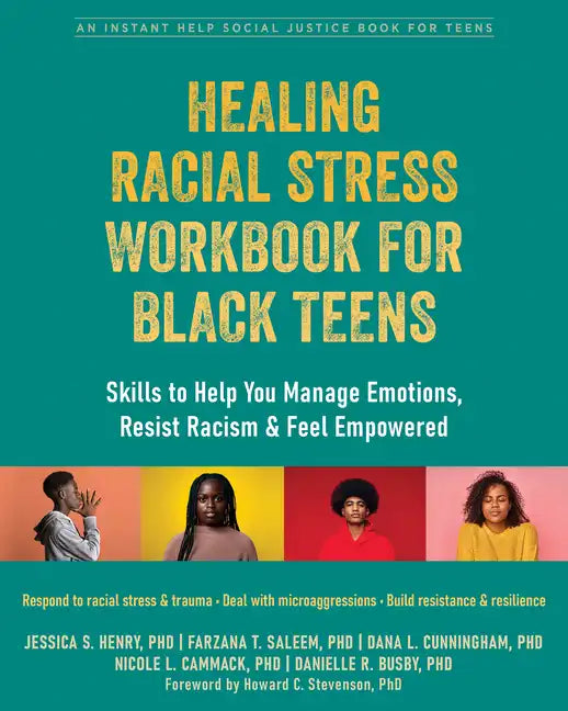 Healing Racial Stress Workbook for Black Teens: Skills to Help You Manage Emotions, Resist Racism, and Feel Empowered - Paperback