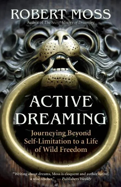 Active Dreaming: Journeying Beyond Self-Limitation to a Life of Wild Freedom - Paperback