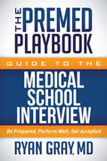 The Premed Playbook Guide to the Medical School Interview: Be Prepared, Perform Well, Get Accepted - Paperback