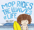 Mop Rides the Waves of Life: A Story of Mindfulness and Surfing (Emotional Regulation for Kids, Mindfulness 101 for Kids) - Hardcover