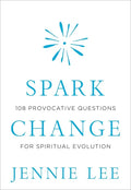Spark Change: 108 Provocative Questions for Spiritual Evolution - Hardcover