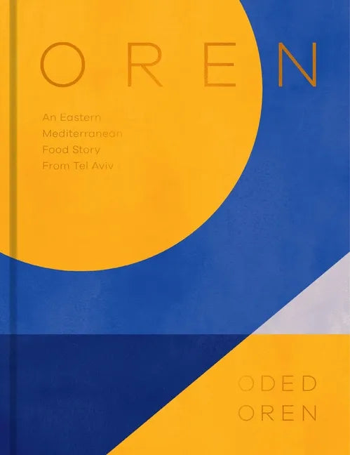 Oren: A Personal Collection of Recipes and Stories from Tel Aviv - Hardcover