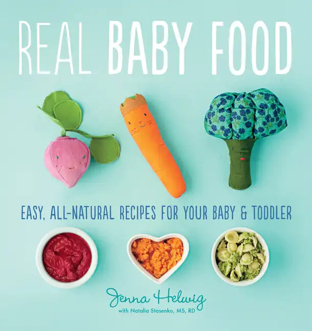 Real Baby Food: Easy, All-Natural Recipes for Your Baby and Toddler - Paperback