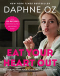 Eat Your Heart Out: All-Fun, No-Fuss Food to Celebrate Eating Clean - Hardcover