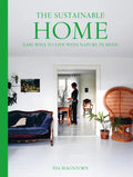 The Sustainable Home: Easy Ways to Live with Nature in Mind - Paperback