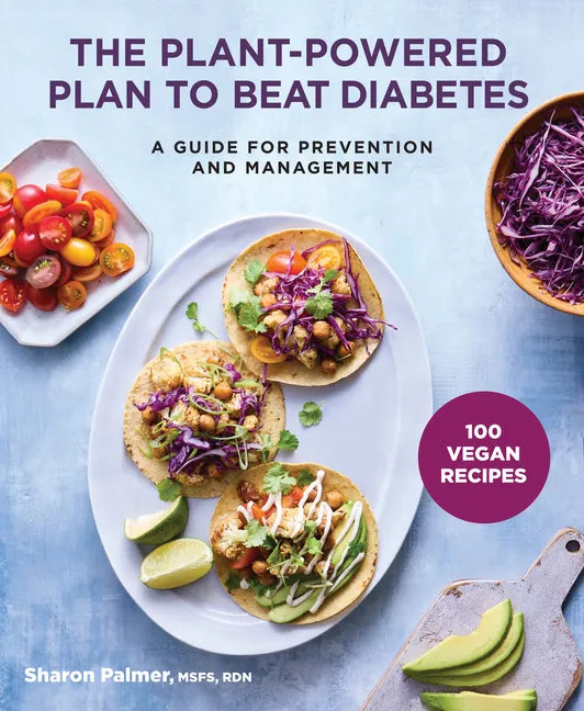 The Plant-Powered Plan to Beat Diabetes: A Guide for Prevention and Management - 100 Vegan Recipes Cookbook - Paperback