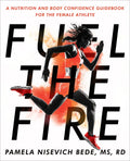 Fuel the Fire: A Nutrition and Body Confidence Guidebook for the Female Athlete - Paperback