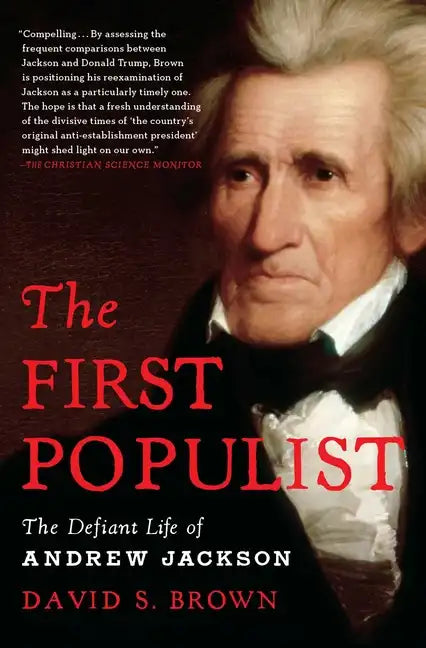 The First Populist: The Defiant Life of Andrew Jackson - Paperback