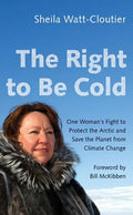 The Right to Be Cold: One Woman's Fight to Protect the Arctic and Save the Planet from Climate Change - Paperback
