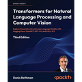 Transformers for Natural Language Processing and Computer Vision - Third Edition: Explore Generative AI and Large Language Models with Hugging Face, C - Paperback