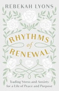 Rhythms of Renewal: Trading Stress and Anxiety for a Life of Peace and Purpose - Hardcover