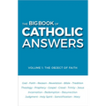The Big Book of Catholic Answers: Vol 1: The Object of Faith - Paperback