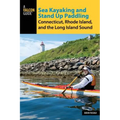 Sea Kayaking and Stand Up Paddling Connecticut, Rhode Island, and the Long Island Sound - Paperback