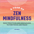 A Year of Zen Mindfulness: Daily Practices and Meditations to Find Focus and Peace - Paperback