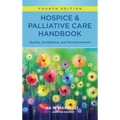 Hospice & Palliative Care Handbook, Fourth Edition: Quality, Compliance, and Reimbursement - Paperback