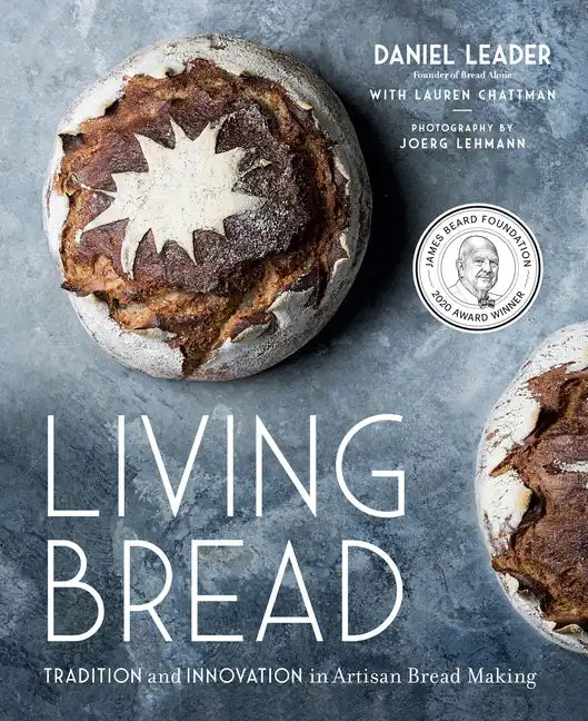 Living Bread: Tradition and Innovation in Artisan Bread Making: A Baking Book - Hardcover