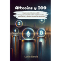 Altcoins y ICO: Explorando Altcoins y ICO: Una guía completa sobre criptomonedas alternativas y ofertas iniciales de monedas - Paperback