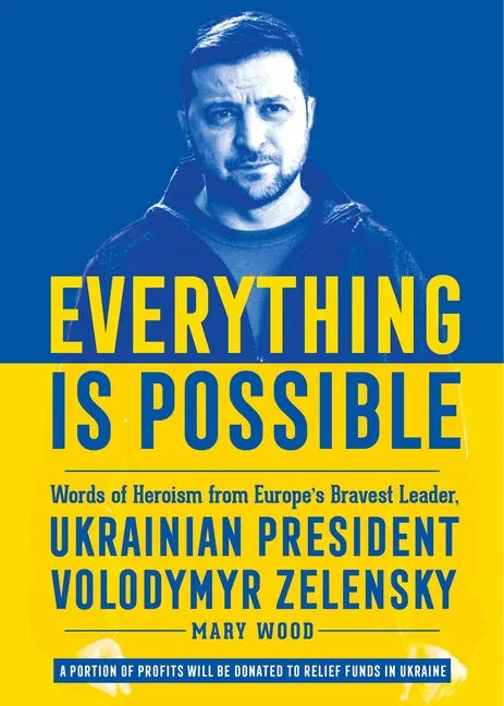 Everything Is Possible: Words of Heroism from Europe's Bravest Leader, Ukrainian President Volodymyr Zelensky - Hardcover