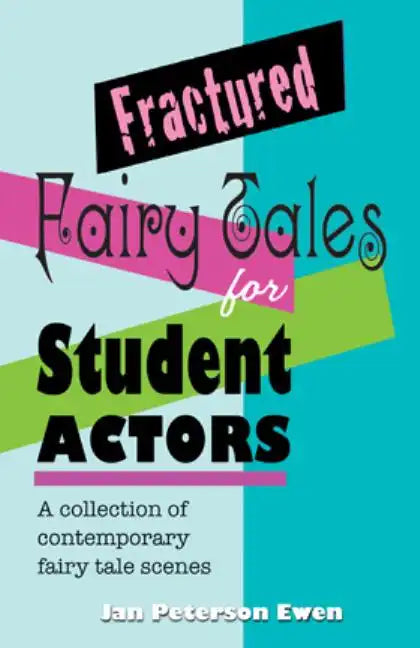 Fractured Fairy Tales for Student Actors: A Collection of Contemporary Fairy Tale Scenes - Paperback