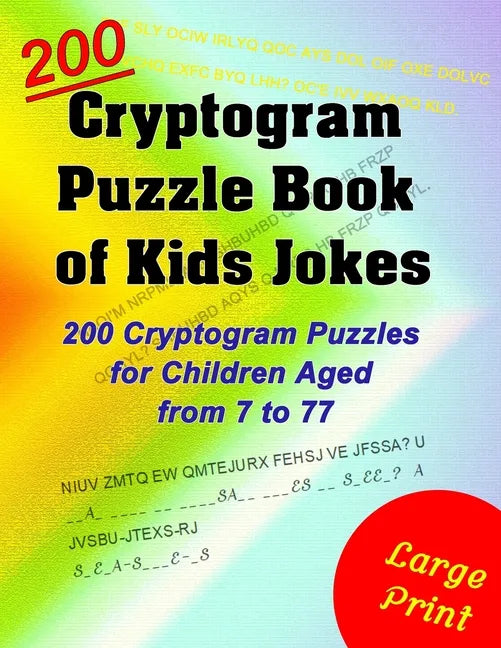 Cryptogram Puzzle Book of Kids Jokes: 200 Cryptogram Puzzles for Children Aged from 7 to 77 - Paperback