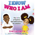I Know Who I Am: The ABCs of Positive Self-Affirmations for Children - Hardcover