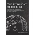 The Astronomy of the Bible - An Elementary Commentary on the Astronomical References of Holy Scripture - Paperback