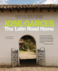 The Latin Road Home: Savoring the Foods of Ecuador, Spain, Cuba, Mexico, and Peru - Hardcover