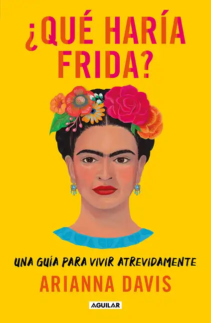 ¿Qué Haría Frida?: Una Guía Para Vivir Atrevidamente / What Would Frida Do?: A Guide to Living Boldly - Paperback