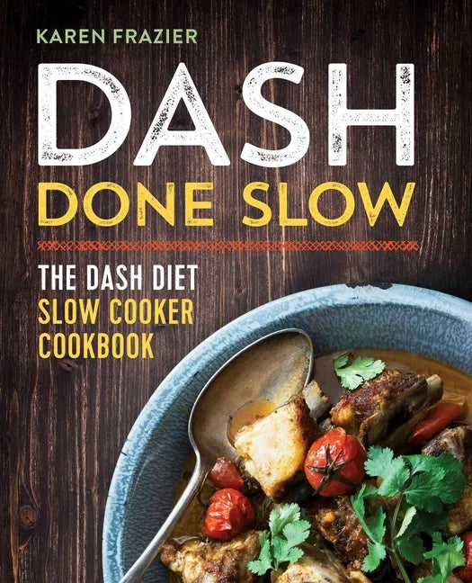 Dash Done Slow: The Dash Diet Slow Cooker Cookbook - Paperback
