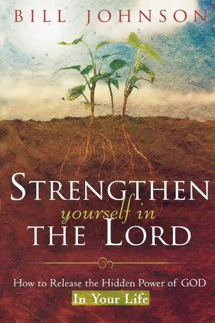 Strengthen Yourself in the Lord: How to Release the Hidden Power of God in Your Life - Paperback