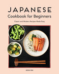 Japanese Cookbook for Beginners: Classic and Modern Recipes Made Easy - Paperback