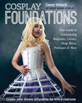 Cosplay Foundations: Your Guide to Constructing Bodysuits, Corsets, Hoop Skirts, Petticoats & More - Paperback