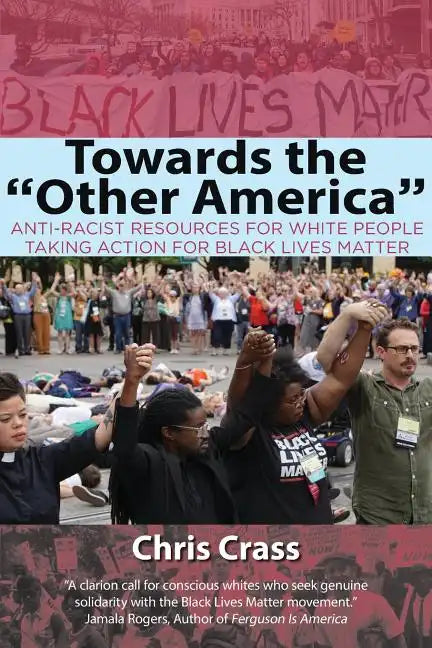 Towards the Other America: Anti-Racist Resources for White People Taking Action for Black Lives Matter - Paperback