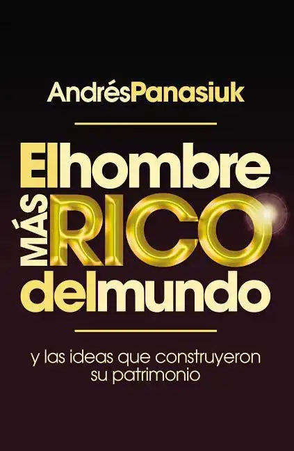 El Hombre Más Rico del Mundo: Y las Ideas Que Construyeron su Patrimonio - Paperback