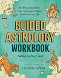 Guided Astrology Workbook: A Step-By-Step Guide for Deep Insight Into Your Astrological Signs, Birth Chart, and Life - Paperback