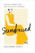 Sundressed: Natural Fabrics and the Future of Clothing - Hardcover