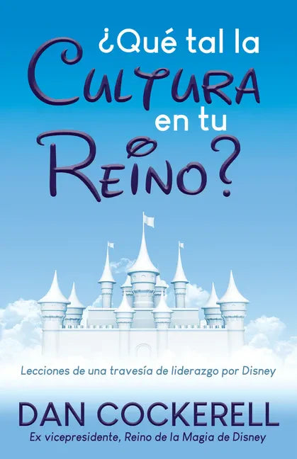 ¿Qué Tal La Cultura En Tu Reino?: Lecciones de Una Travesía de Liderazgo Por Disney - Paperback