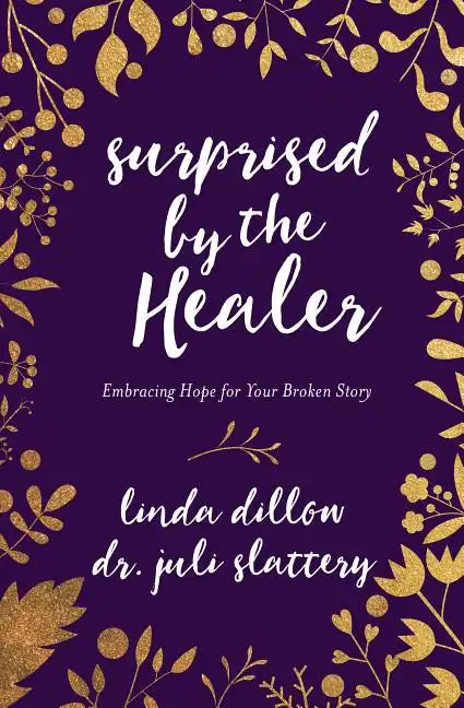Surprised by the Healer: Embracing Hope for Your Broken Story - Paperback