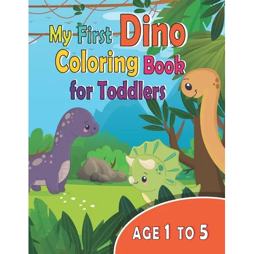 My First Dino Coloring Book For Toddlers Age 1 to 5: My first dinosaur coloring book for 1 year old, 3 year old, 4+ year old, 5 year old, for kids age - Paperback