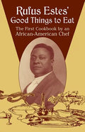 Rufus Estes' Good Things to Eat: The First Cookbook by an African-American Chef - Paperback