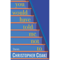 You Would Have Told Me Not to: Stories - Paperback